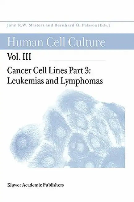 Cancer Cell Lines: Part 3: Leukemias and Lymphomas by Bernhard Ø. Palsson
