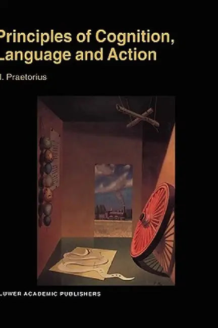 Principles of Cognition, Language and Action: Essays on the Foundations of a Science of Psychology by N. Praetorius