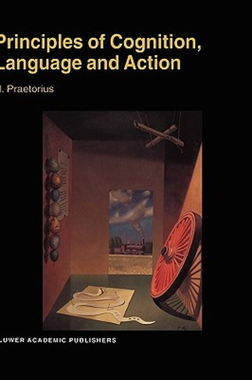 Principles of Cognition, Language and Action: Essays on the Foundations of a Science of Psychology by N. Praetorius