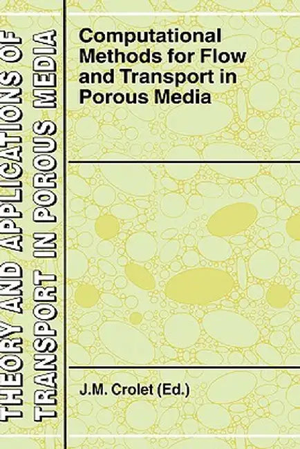Computational Methods for Flow and Transport in Porous Media by J. M. Crolet