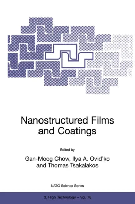 Nanostructured Films and Coatings by Gan-Moog Chow, Ilya A. Ovid'ko, Thomas Tsakalakos