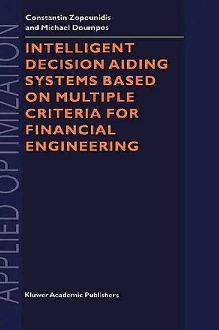 Intelligent Decision Aiding Systems Based on Multiple Criteria for Financial Engineering by Constantin Zopounidis