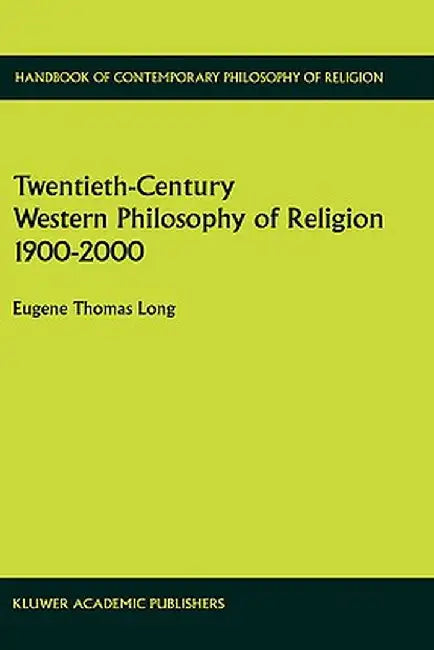Twentieth-Century Western Philosophy of Religion 1900-2000 by Eugene Thomas Long