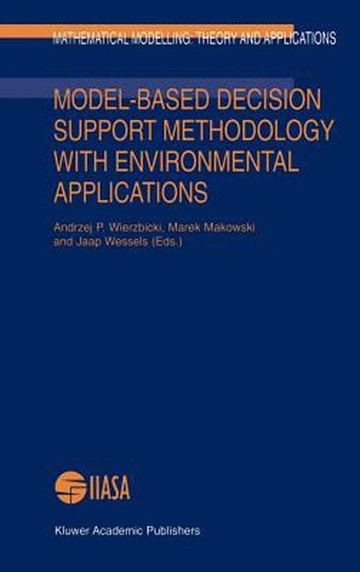 Model-Based Decision Support Methodology with Environmental Applications by Andrzej P. Wierzbicki