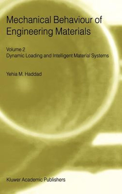 Mechanical Behaviour of Engineering Materials: Volume 2: Dynamic Loading and Intelligent Material Systems by Y. M. Haddad
