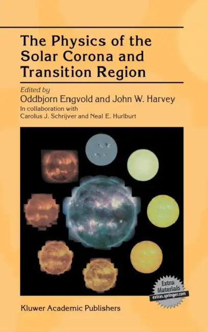 The Physics of the Solar Corona and Transition Region by Oddbjorn Engvold, C. J. Schrijver, John W. Harvey