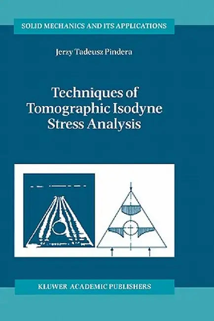 Techniques of Tomographic Isodyne Stress Analysis by A. Pindera