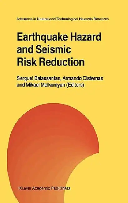 Earthquake Hazard and Seismic Risk Reduction by Serguei Balassanian, Armando Cisternas, Mikael Melkumyan