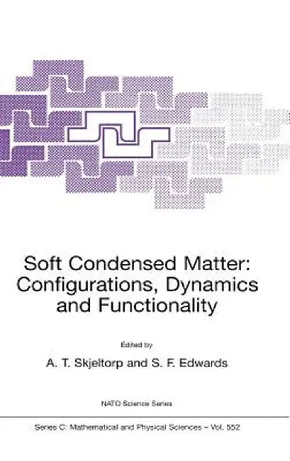 Soft Condensed Matter: Configurations, Dynamics and Functionality by A. T. Skjeltorp