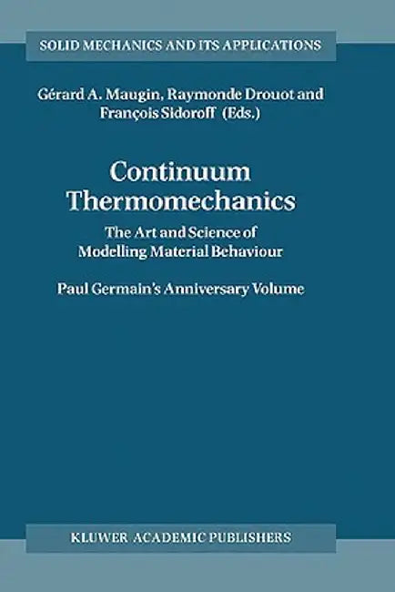 Continuum Thermomechanics: The Art and Science of Modelling Material Behaviour by Gérard A. Maugin