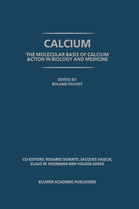 Calcium: The Molecular Basis of Calcium Action in Biology and Medicine by R. Pochet