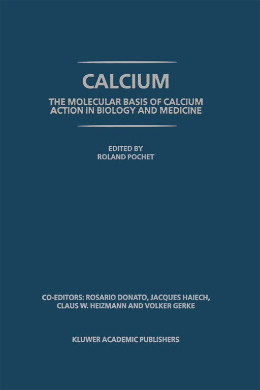 Calcium: The Molecular Basis of Calcium Action in Biology and Medicine by R. Pochet