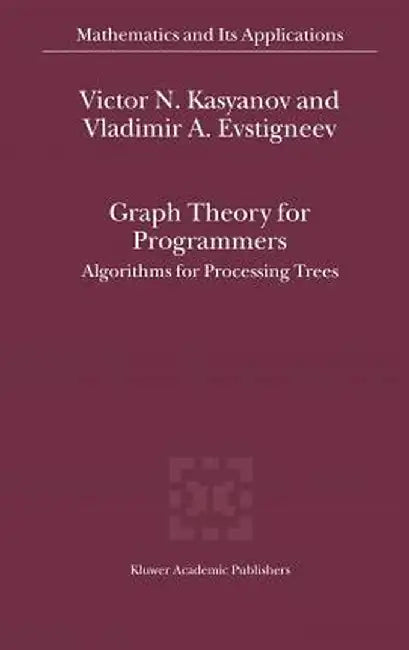 Graph Theory for Programmers: Algorithms for Processing Trees by Victor N. Kasyanov
