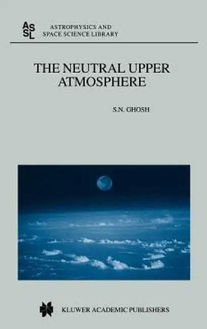 The Neutral Upper Atmosphere by S. N. Ghosh