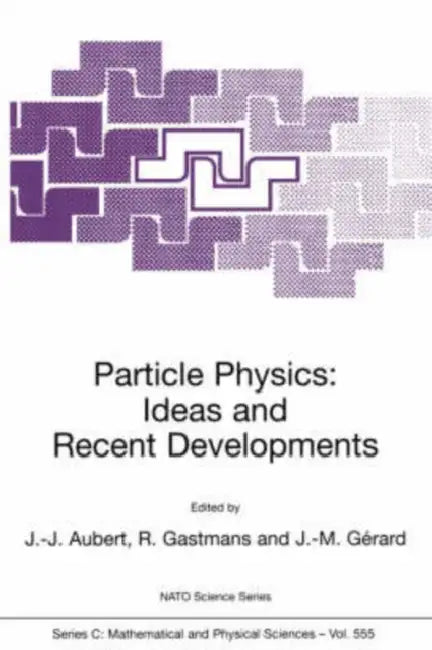 Particle Physics: Ideas and Recent Developments by Jean-Jacques Aubert, Raymond Gastmans, Jean-Marc Gérard