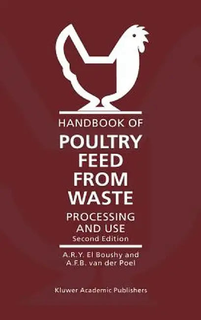 Handbook of Poultry Feed from Waste: Processing and Use by A. H. El Boushy