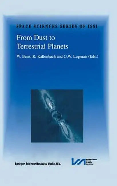 From Dust to Terrestrial Planets: Proceedings of an Issi Workshop, 15-19 February 1999, Bern, Switzerland by Willy Benz