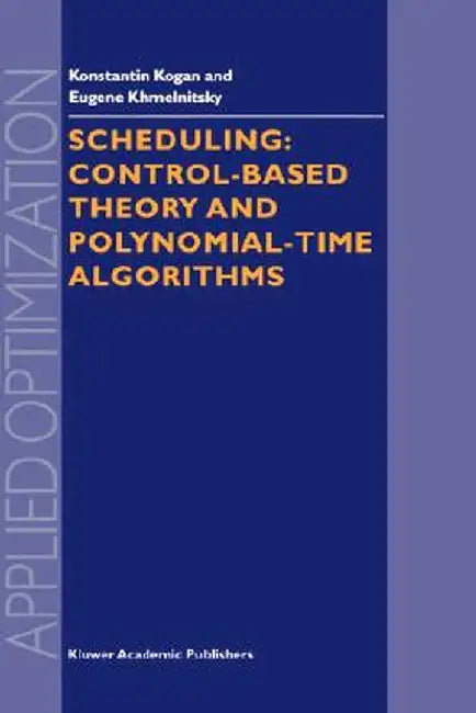 Scheduling: Control-Based Theory and Polynomial-Time Algorithms by K. Kogan