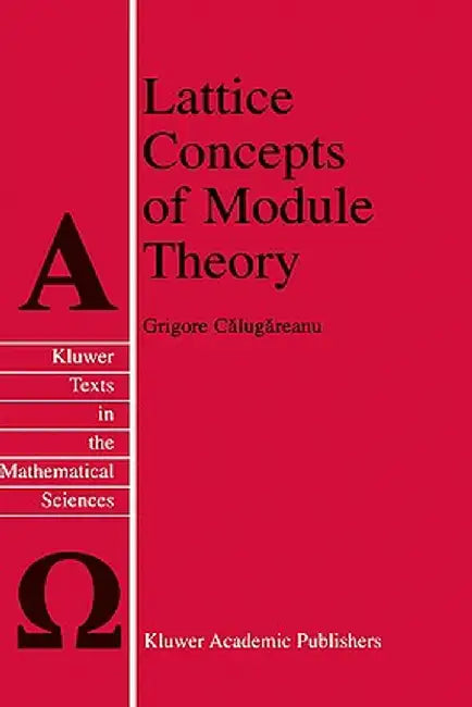 Lattice Concepts of Module Theory by Grigore Calugareanu