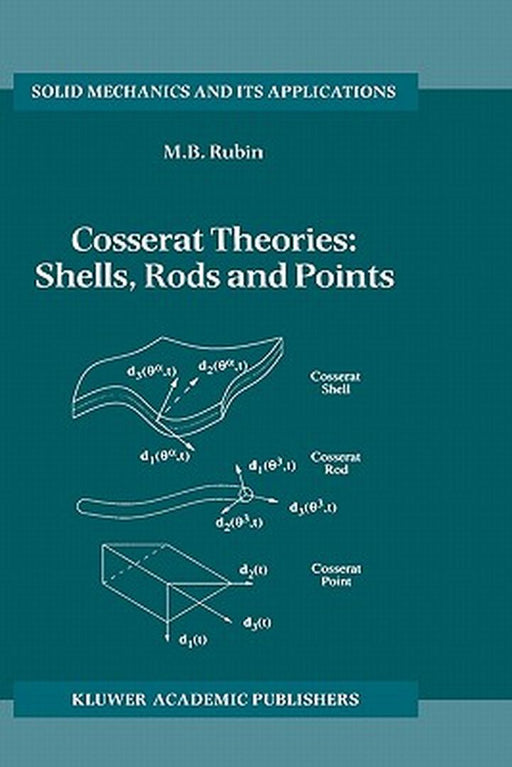 Cosserat Theories: Shells, Rods and Points by M. B. Rubin