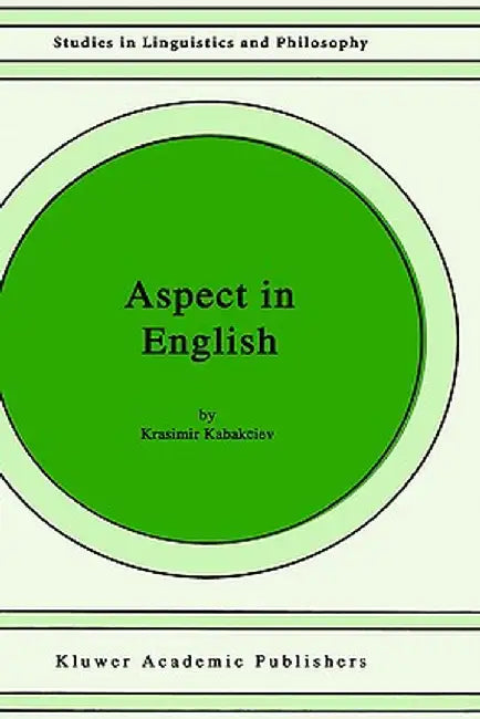 Aspect in English: A common-Sense View of the Interplay Between Verbal and Nominal Referents by K. Kabakciev