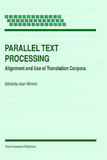 Parallel Text Processing: Alignment and Use of Translation Corpora by Jean Véronis