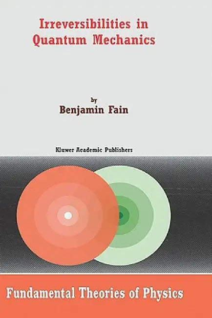 Irreversibilities in Quantum Mechanics by B. Fain