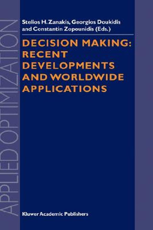 Decision Making: Recent Developments and Worldwide Applications by Stelios H. Zanakis