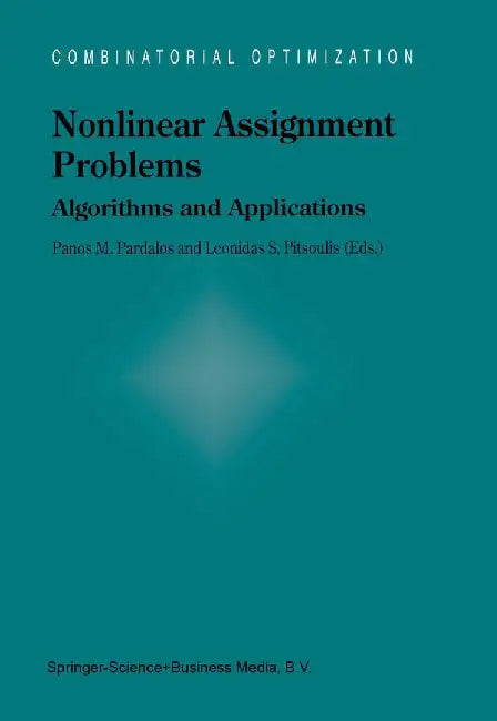 Nonlinear Assignment Problems: Algorithms and Applications by Panos M. Pardalos