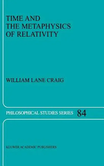 Time and the Metaphysics of Relativity by William Lane Craig