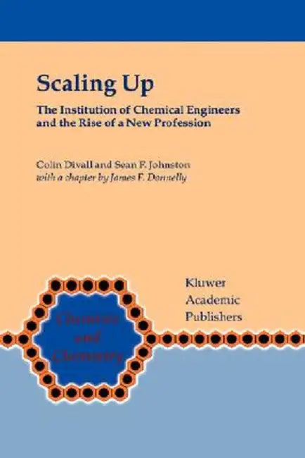 Scaling Up: The Institution of Chemical Engineers and the Rise of a New Profession by Colin Divall
