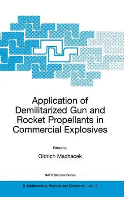 Application of Demilitarized Gun and Rocket Propellants in Commercial Explosives by Oldrich Machacek