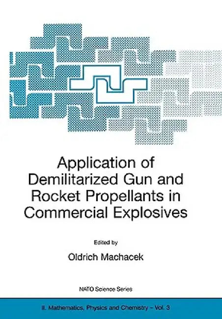Application of Demilitarized Gun and Rocket Propellants in Commercial Explosives by Oldrich Machacek