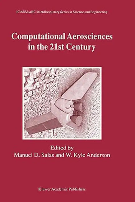 Computational Aerosciences in the 21st Century: Proceedings of the Icase/Larc/Nsf/Aro Workshop, Conducted by the Institute for Computer Applications i by Manuel D. Salas