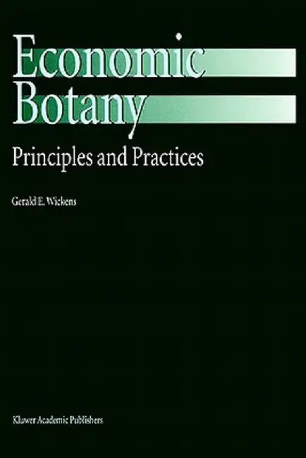 Economic Botany: Principles and Practices by G. E. Wickens