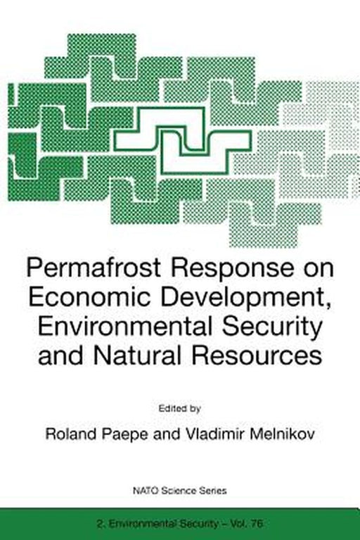 Permafrost Response on Economic Development, Environmental Security and Natural Resources by R. Paepe