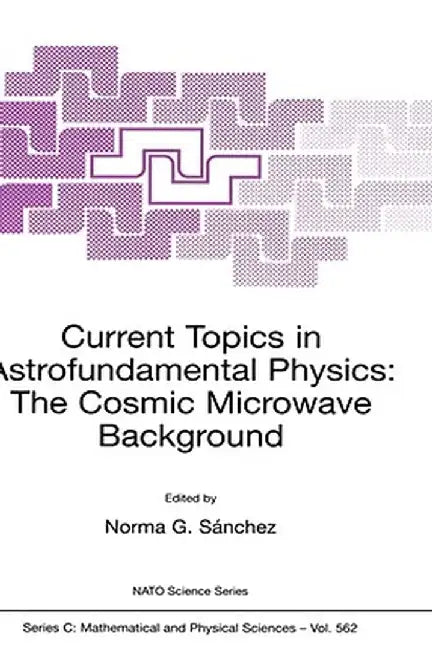 Current Topics in Astrofundamental Physics: The Cosmic Microwave Background by Norma G. Sànchez