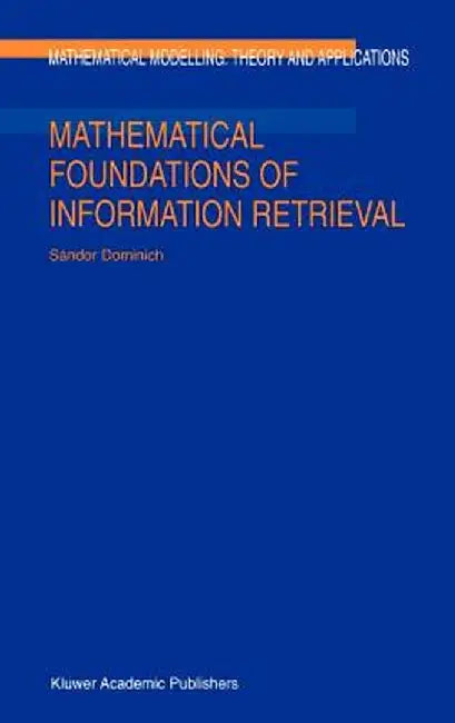Mathematical Foundations of Information Retrieval by S. Dominich