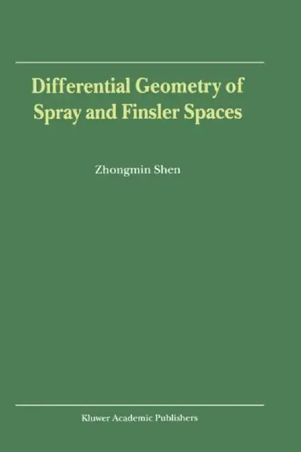 Differential Geometry of Spray and Finsler Spaces by Zhongmin Shen