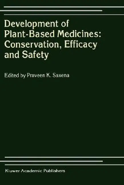 Development of Plant-Based Medicines: Conservation, Efficacy and Safety by Praveen K. Saxena