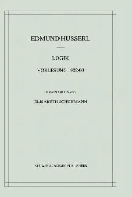 Logik: Vorlesung 1902/03 by Edmund Husserl, Elisabeth Schuhmann