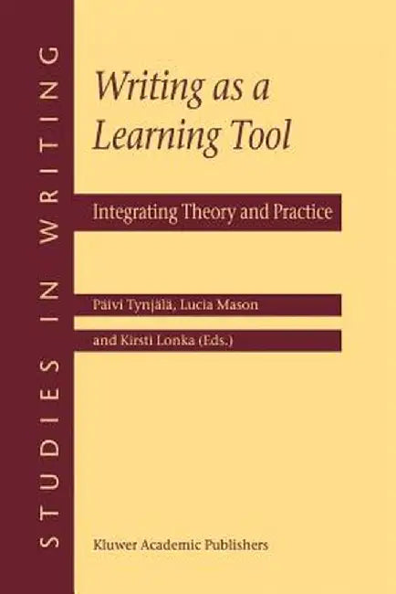 Writing as a Learning Tool: Integrating Theory and Practice by Päivi Tynjälä