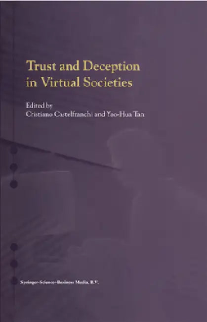 Trust and Deception in Virtual Societies by Cristiano Castelfranchi, Yao-Hua Tan