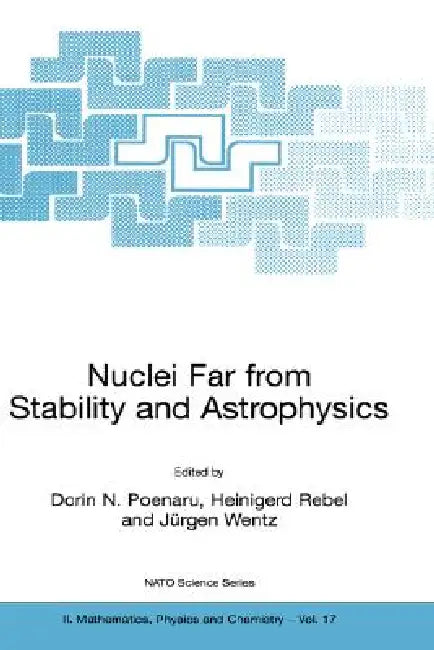 Nuclei Far from Stability and Astrophysics by Dorin N. Poenaru, Heinigerd Rebel, Jürgen Wentz