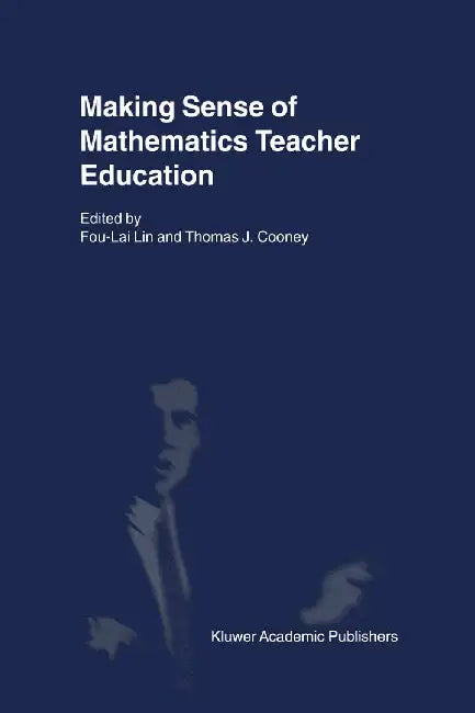 Making Sense of Mathematics Teacher Education by Fou-Lai Lin