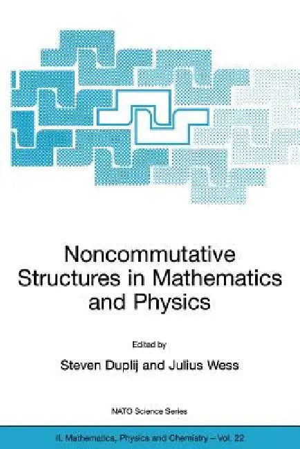 Noncommutative Structures in Mathematics and Physics by S. Duplij, Julius Wess