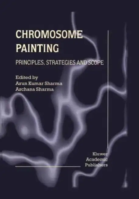 Chromosome Painting: Principles, Strategies and Scope by Arun Kumar Sharma