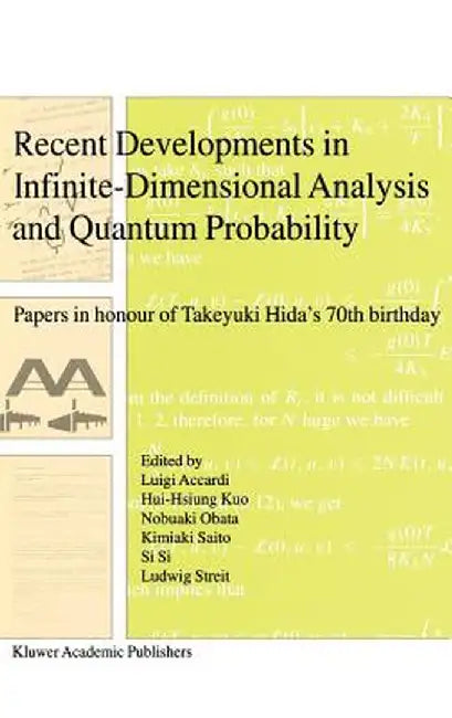 Recent Developments in Infinite-Dimensional Analysis and Quantum Probability: Papers in Honour of Takeyuki Hida's 70th Birthday by Luigi Accardi