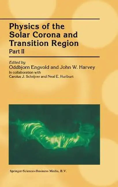 Physics of the Solar Corona and Transition Region: Part II Proceedings of the Monterey Workshop, Held in Monterey, California, August 1999 by Oddbjorn Engvold