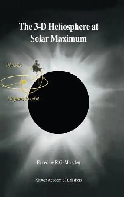 The 3-D Heliosphere at Solar Maximum: Proceedings of the 34th Eslab Symposium, 3-6 October 2000, Estec, Noordwijk, the Netherlands by R. G. Marsden